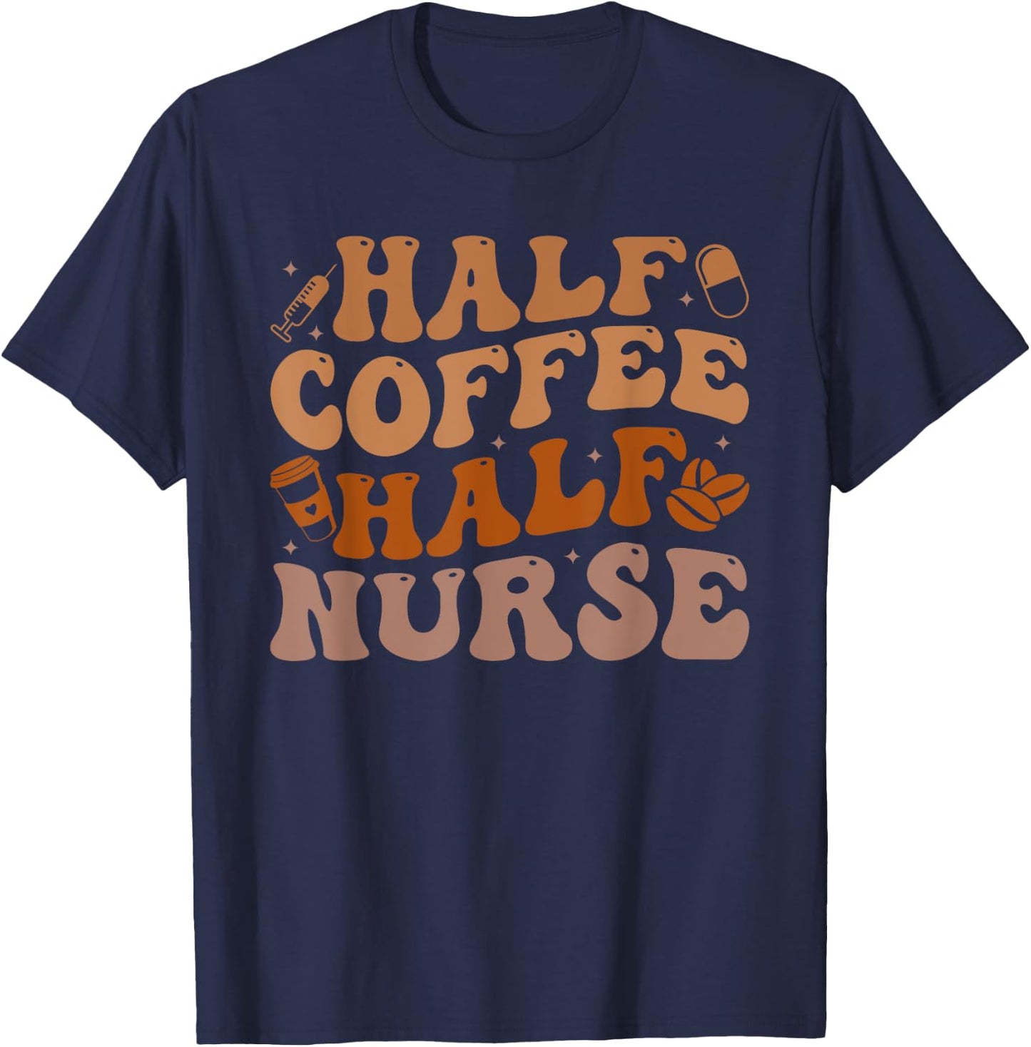 Half Coffee Half Nurse Groovy Colors RN Lpn Medical Staffs T-Shirt - T-Shirt | Navy