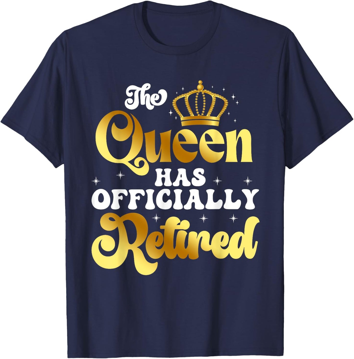 The Queen Has Officially Retired Funny Retirement T-Shirt - T-Shirt | Navy