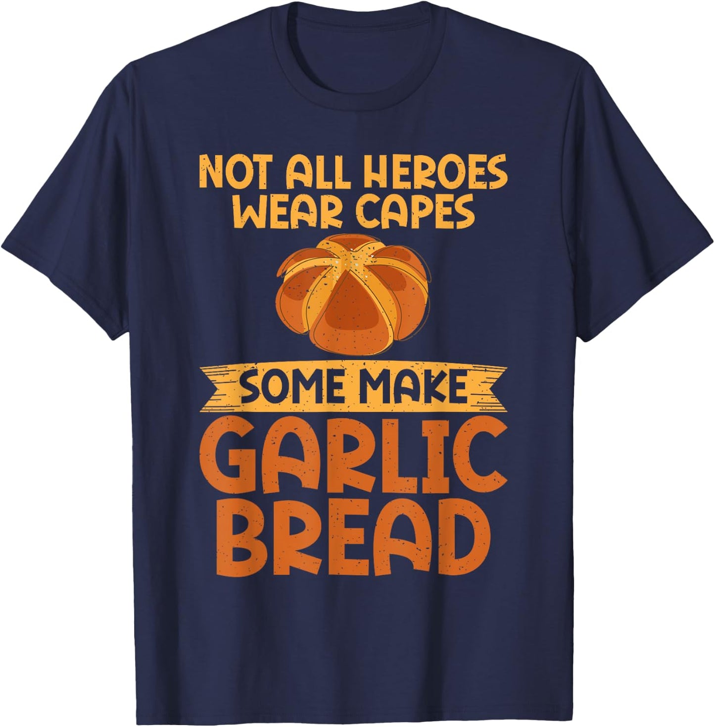 Not all Heroes wear Capes some make Garlic Bread T-Shirt - T-Shirt | Navy