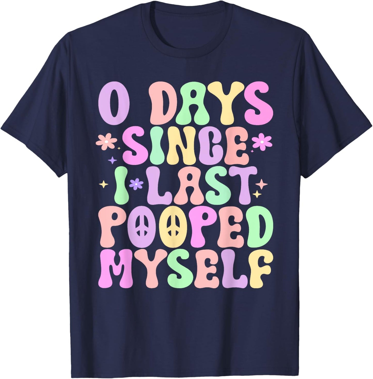 0 Days Since I Last Pooped Myself Funny Adult Humor Meme T-Shirt - T-Shirt | Navy