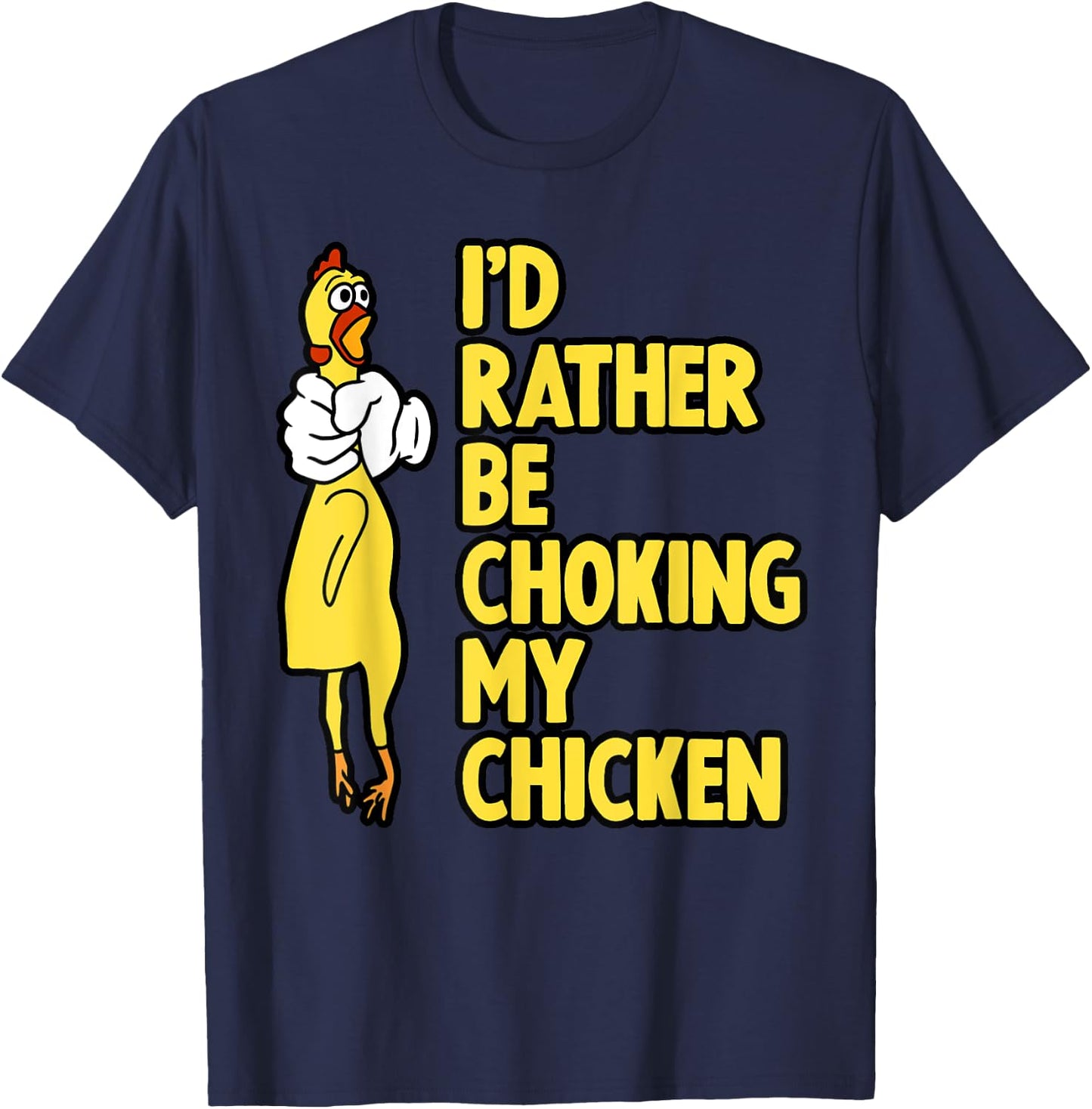 I'd Rather Be Choking My Chicken Screaming Rubber Chicken T-Shirt - T-Shirt | Navy