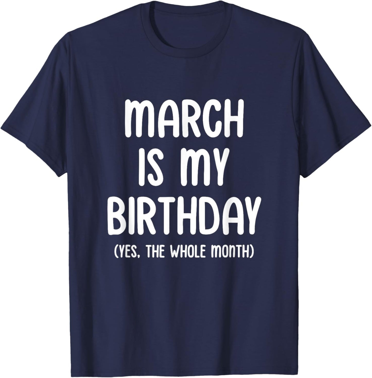 March Is My Birthday Yes The Whole Month T-Shirt - T-Shirt | Navy