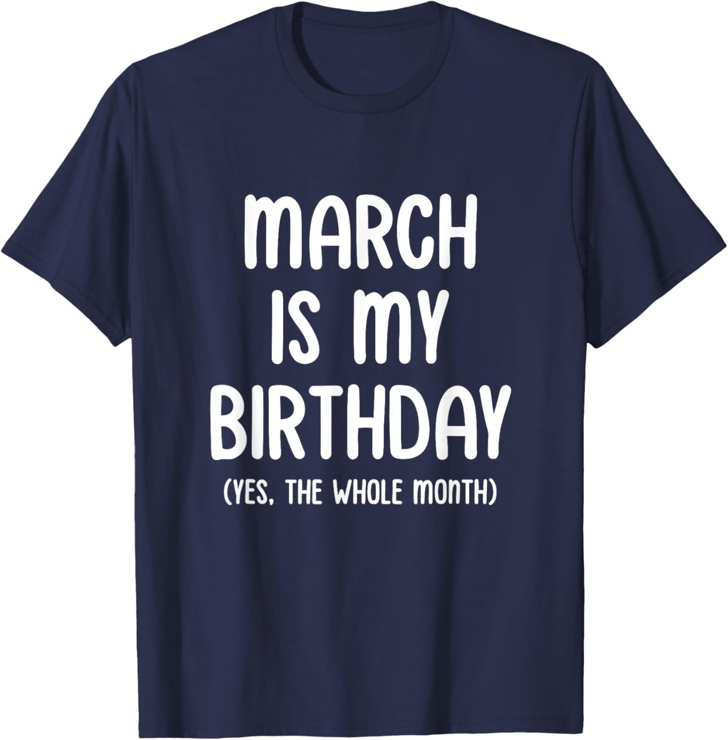 March Is My Birthday Yes The Whole Month T-Shirt - T-Shirt | Navy