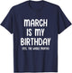 March Is My Birthday Yes The Whole Month T-Shirt - T-Shirt | Navy