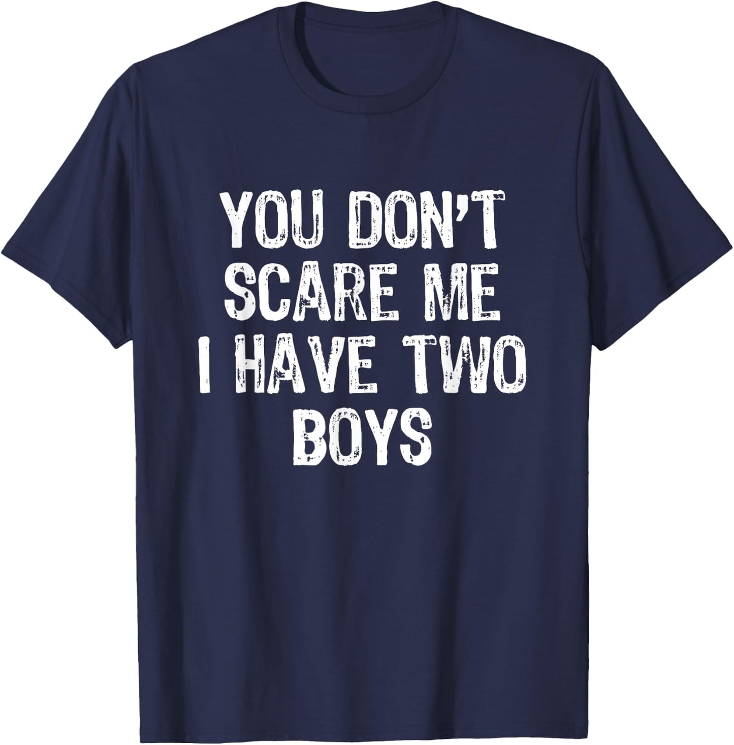 You Don't Scare Me I Have 2 Two Boys Sons Funny Mom Dad T-Shirt - T-Shirt | Navy