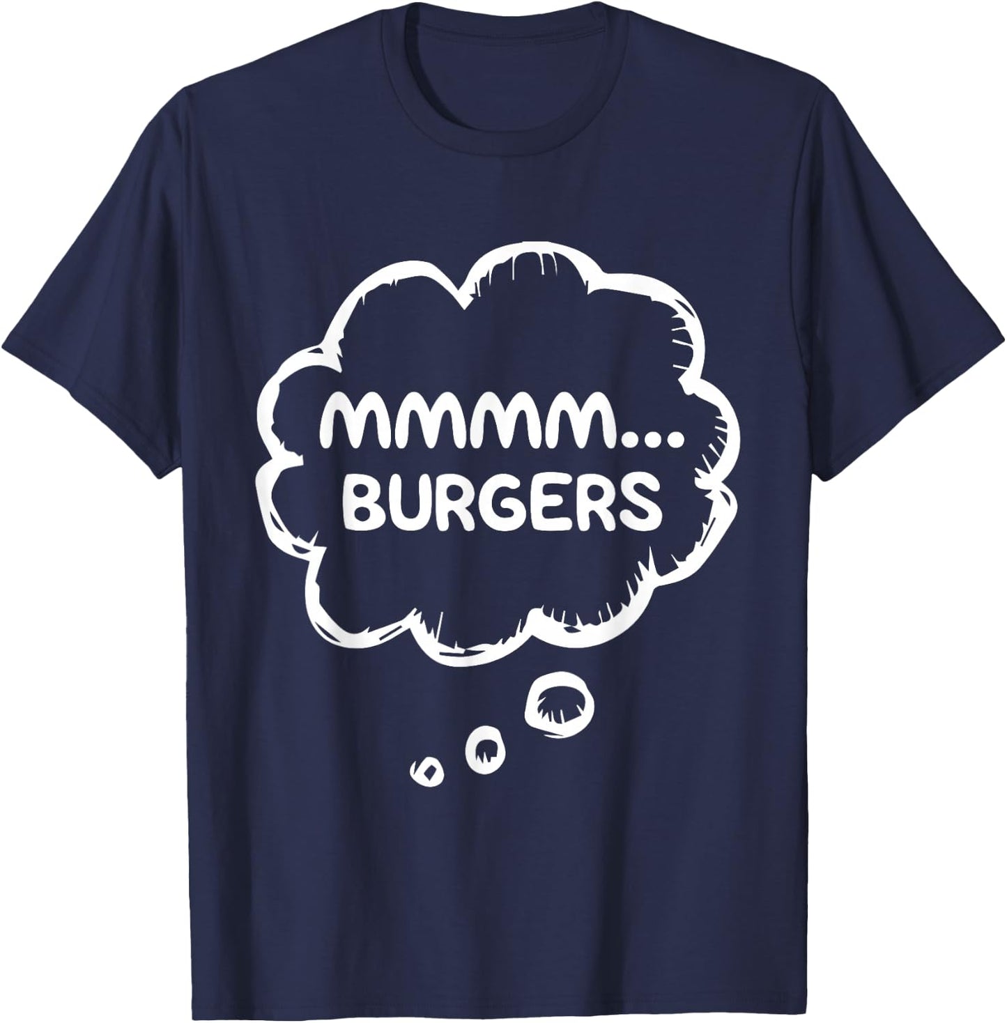 Mmmmm... Burgers Funny Food BBQ Cookout Humor Meat Lover T-Shirt - T-Shirt | Navy