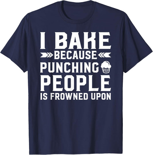 I Bake Because Punching People Is Frowned Upon Funny Baking T-Shirt - T-Shirt | Navy