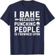 I Bake Because Punching People Is Frowned Upon Funny Baking T-Shirt - T-Shirt | Navy