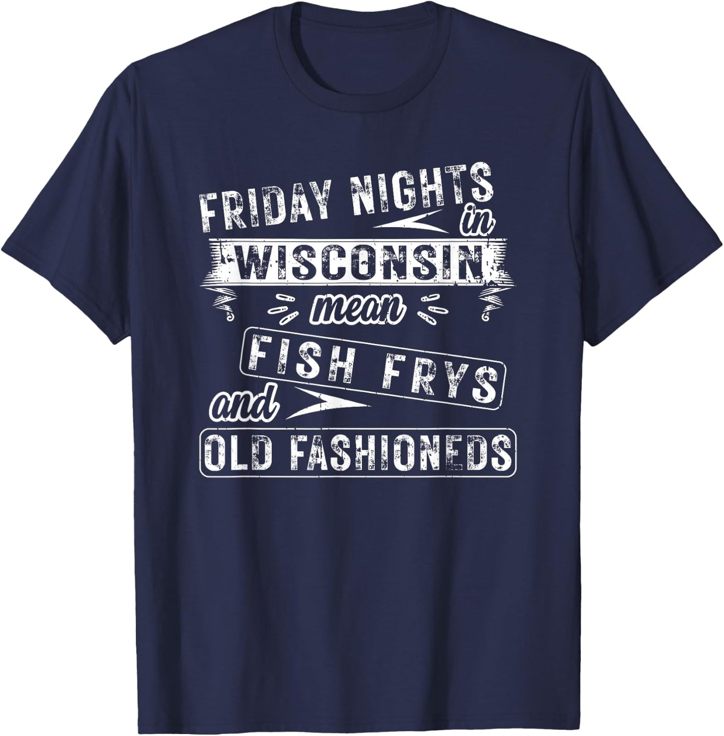 Friday Nights In Wisconsin Fish Frys And Old Fashioneds T-Shirt - T-Shirt | Navy