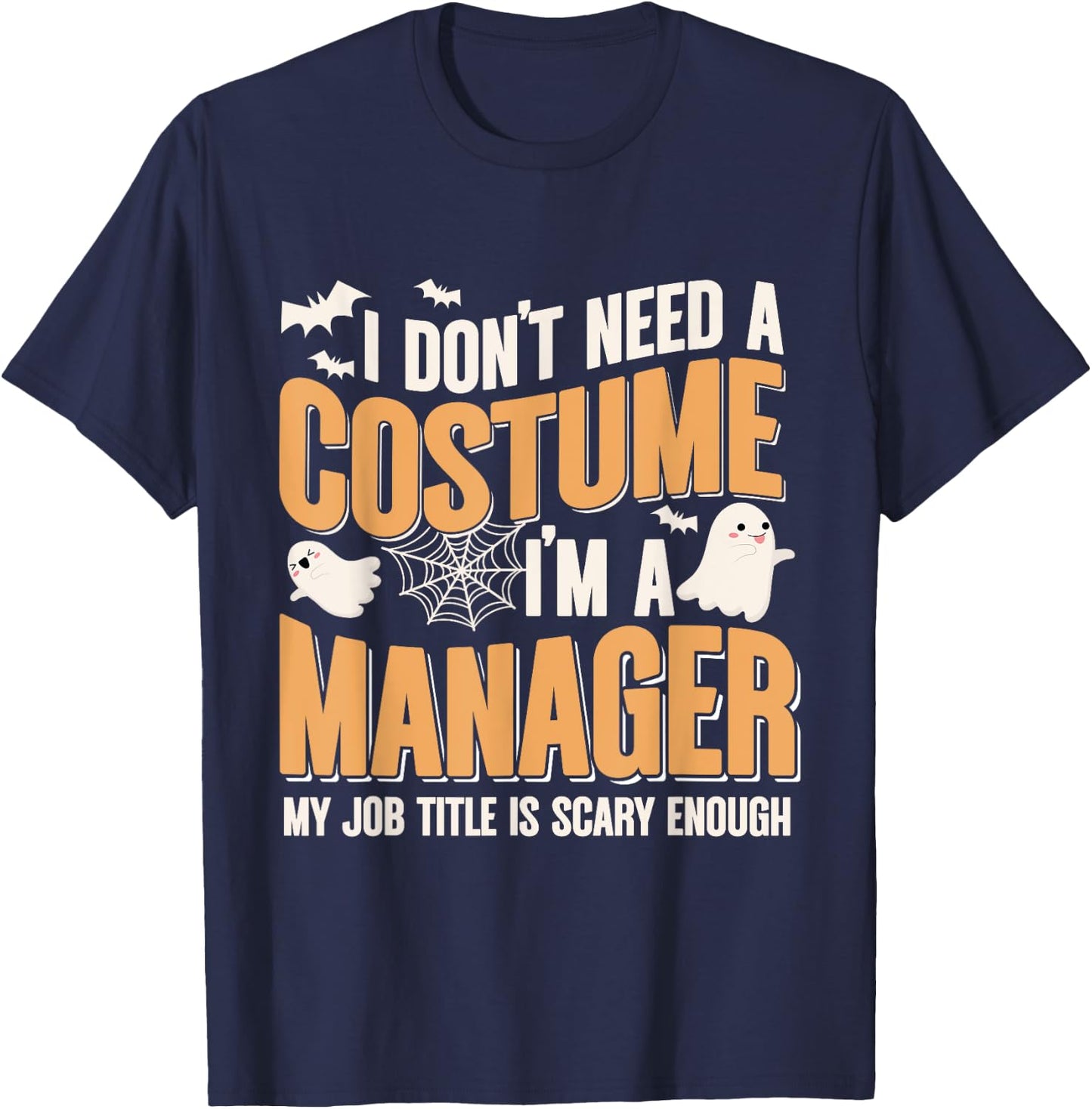 I Don't Need A Costume I'm a Manager Funny Halloween T-Shirt - T-Shirt | Navy