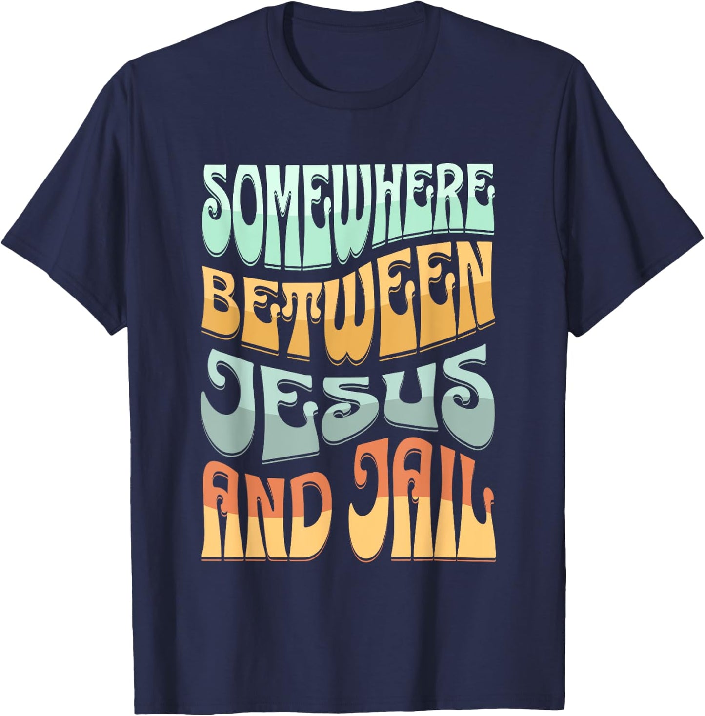 Somewhere Between Jesus And Jail Funny Christian Quotes T-Shirt - T-Shirt | Navy