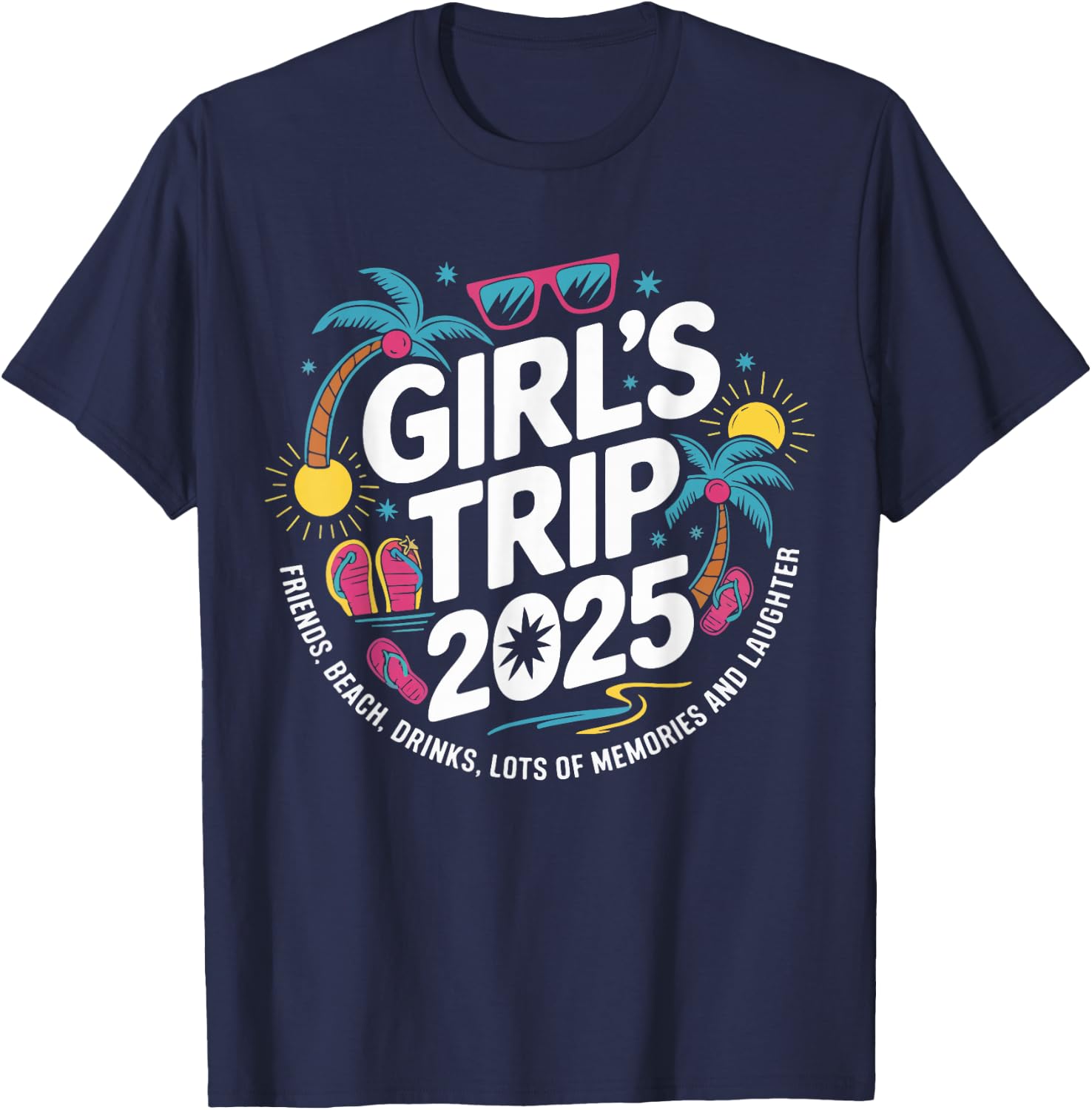 Girls Trip 2025 Friends Beach Drinks Lots Of Memories T-Shirt - T-Shirt | Navy