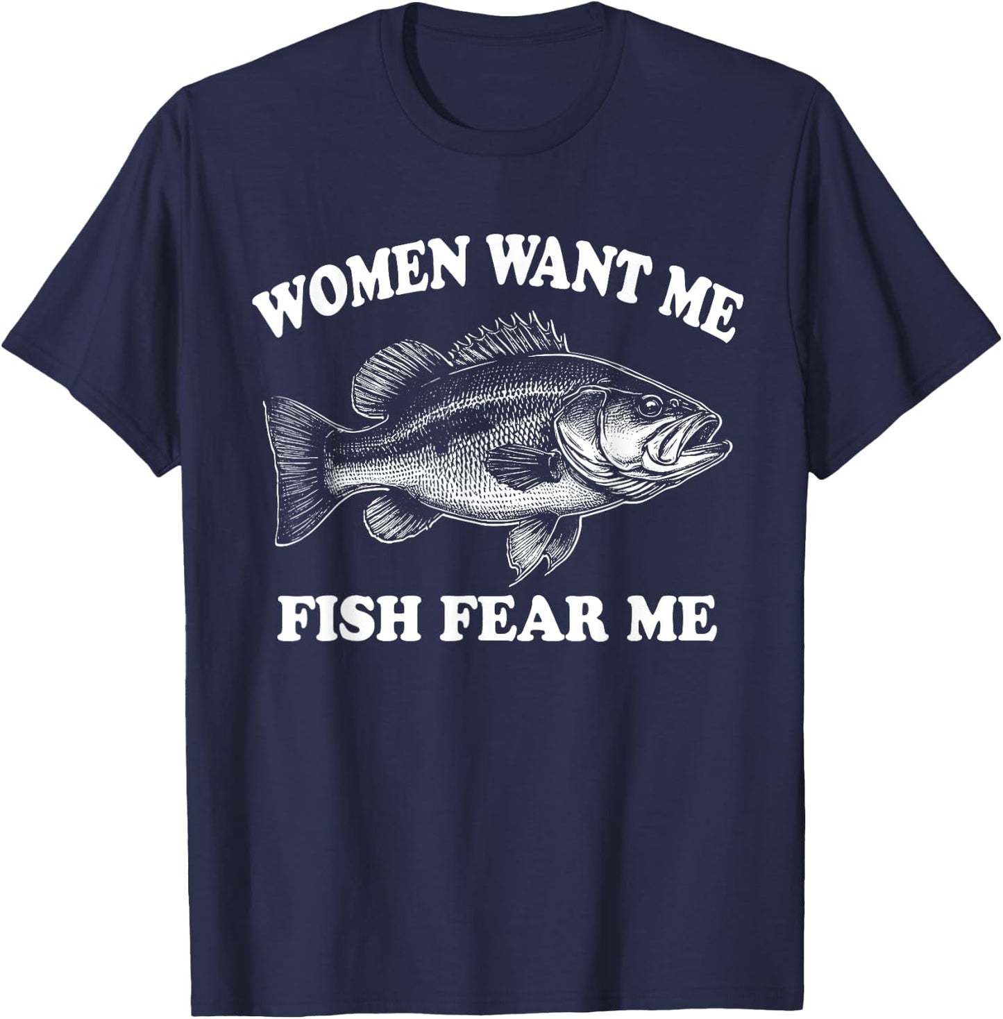 Women Want Me Fish Fear Me Fishing Bass Gear Fisherman T-Shirt - T-Shirt | Navy