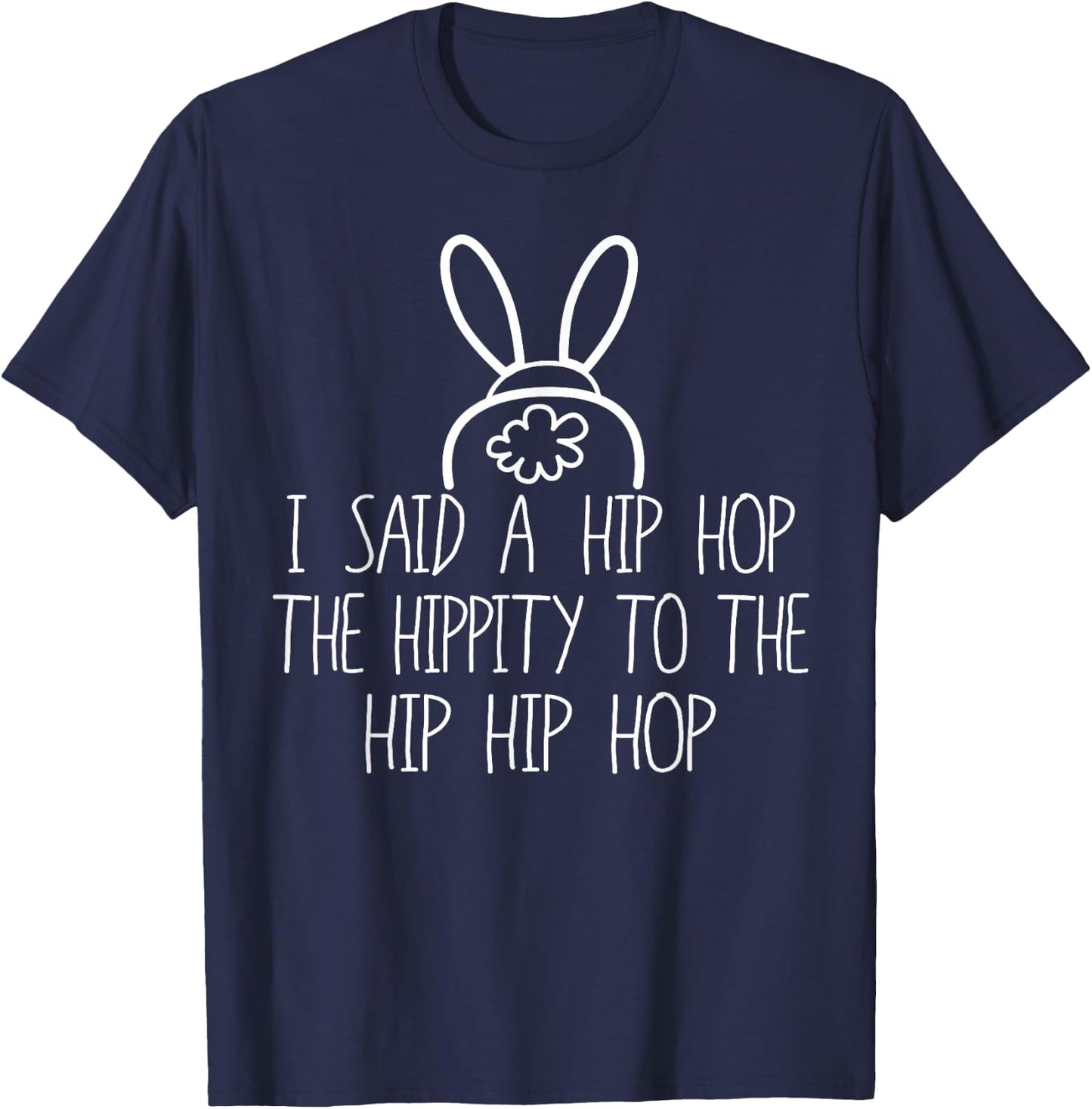 Easter Bunny Shirt, Basket Fun Rap, I Said A Hip Hop T-Shirt - T-Shirt | Navy