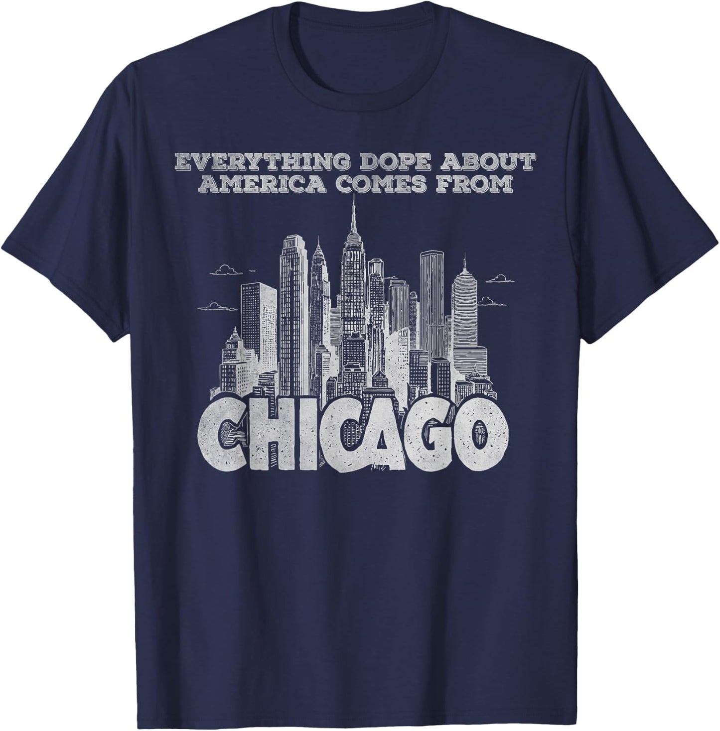 Everything dope about America comes from Chicago T-Shirt - T-Shirt | Navy