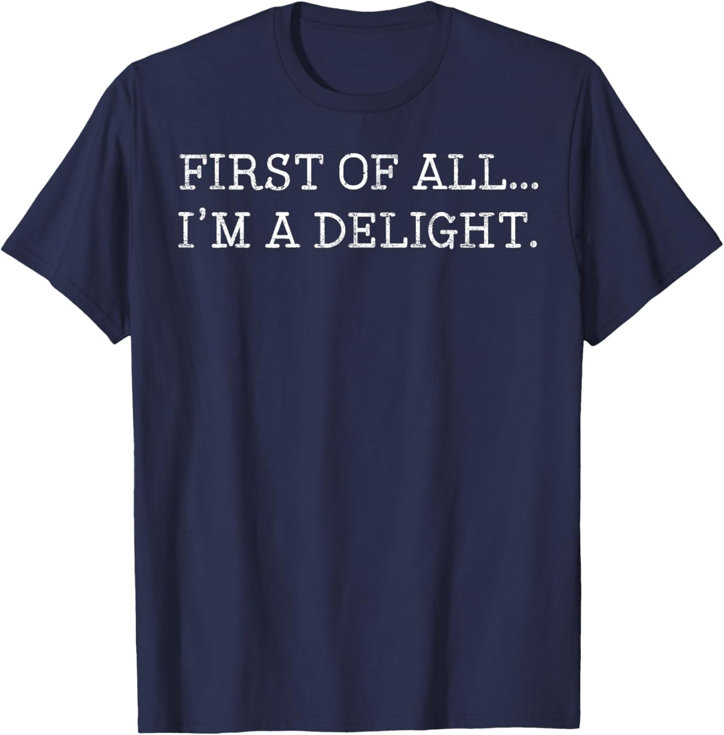 First Of All I'm A Delight T-Shirt - T-Shirt | Navy