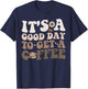 It's A Good Day To Get A Coffee National Coffee Day T-Shirt - T-Shirt | Navy