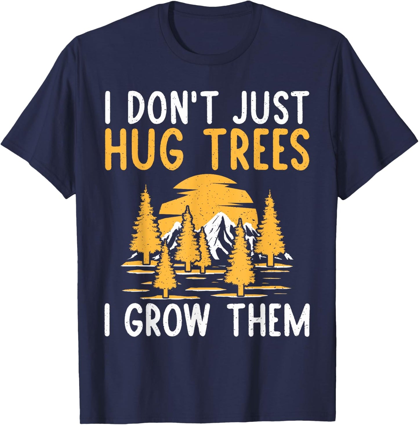 I dont just hug Trees i grow them Forester T-Shirt - T-Shirt | Navy