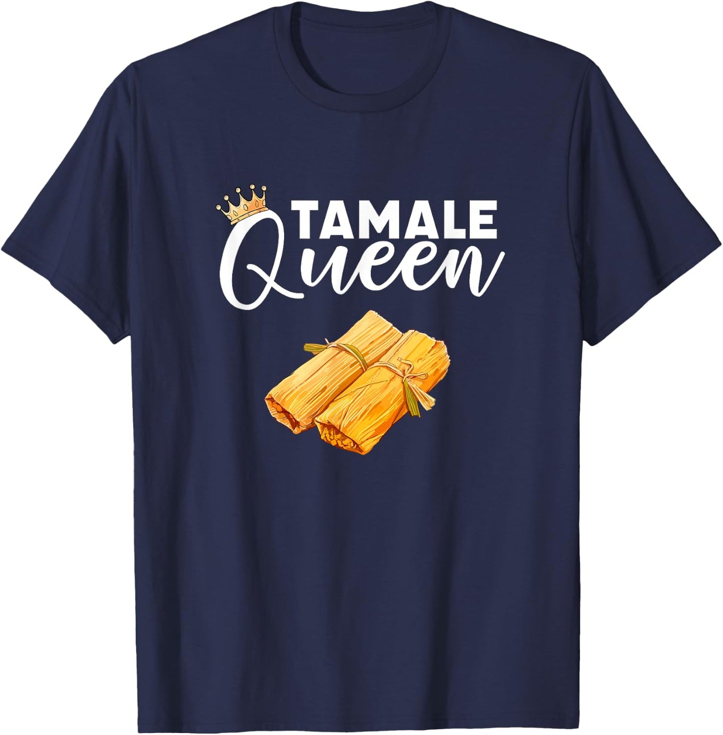 tamale Queen, mexican food tamales T-Shirt - T-Shirt | Navy