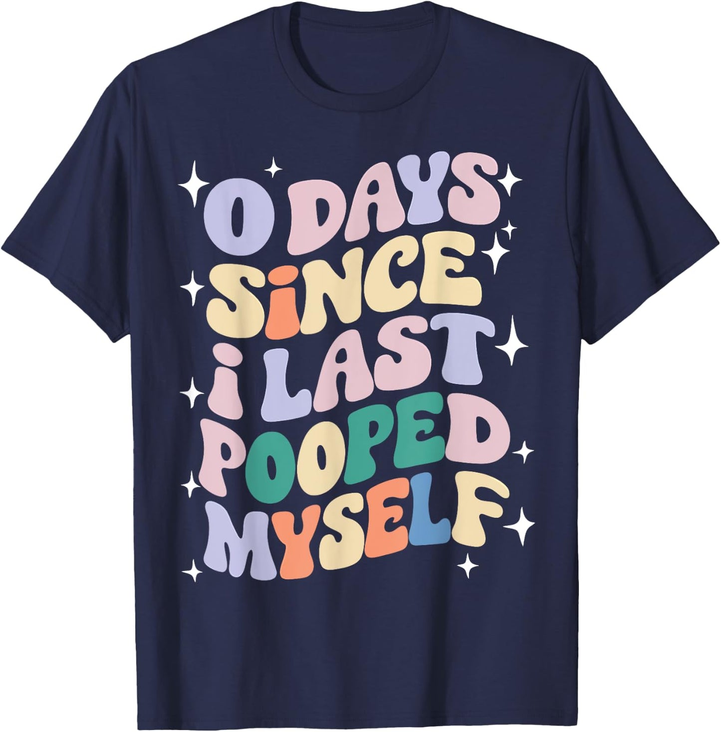 0 Days Since I Last Pooped Myself Funny Adult Humor Meme T-Shirt - T-Shirt | Navy