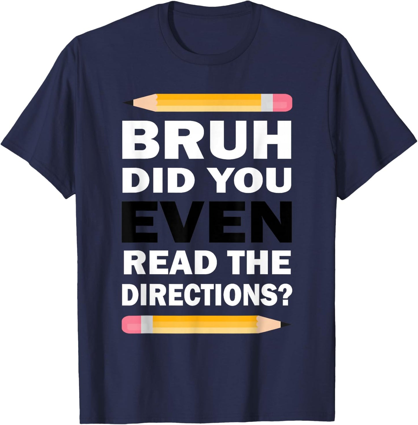Bruh Did You Even Read The Directions Humorous Math Teacher T-Shirt - T-Shirt | Navy