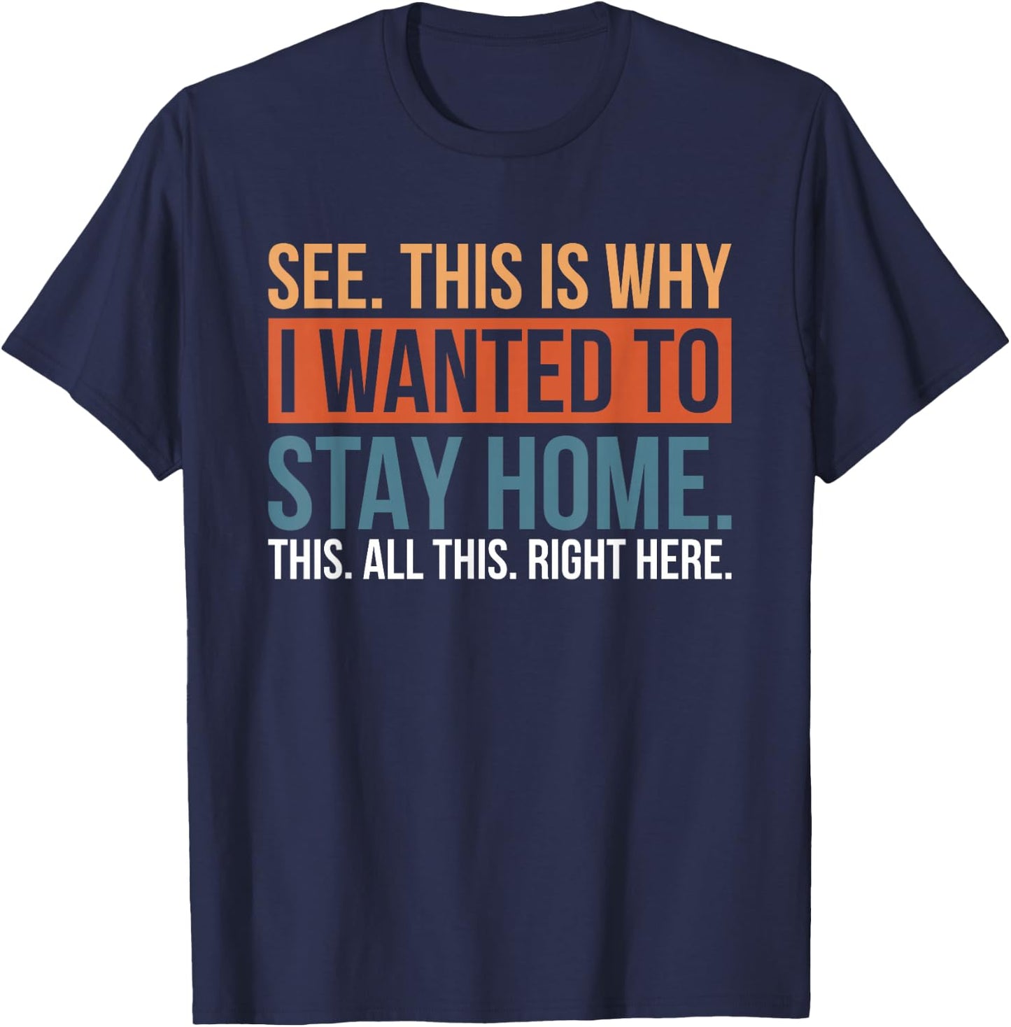 See This Is Why I Wanted To Stay Home This All This Right T-Shirt - T-Shirt | Navy