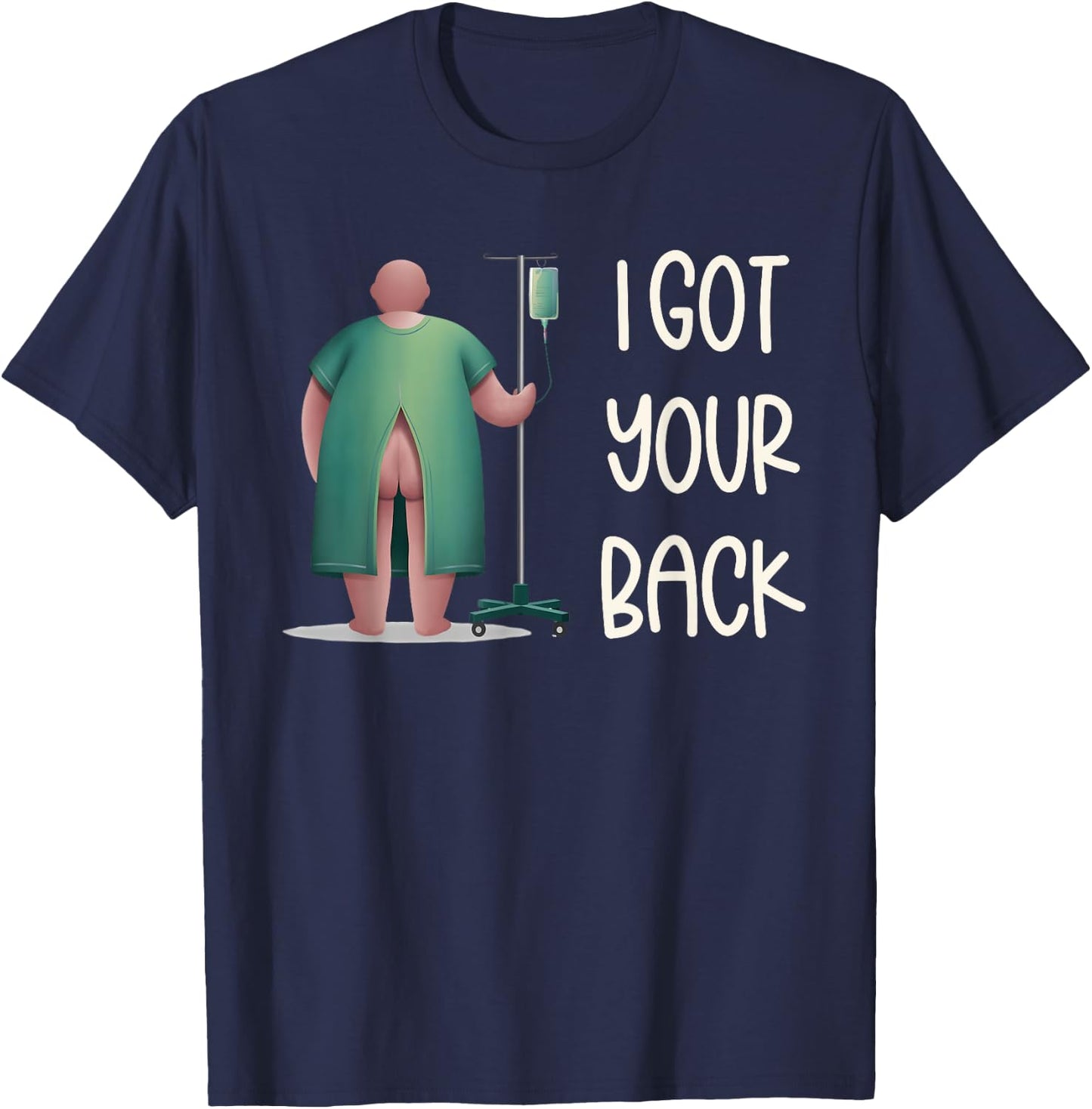 I Got Your Back Nurse Hospital Funny Nurse Surgery Patients T-Shirt - T-Shirt | Navy
