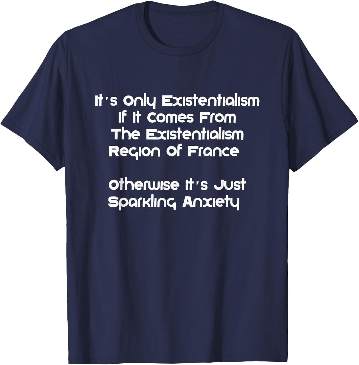 Existentialism, Philosophy Or Sparkling-Anxiety? T-Shirt - T-Shirt | Navy