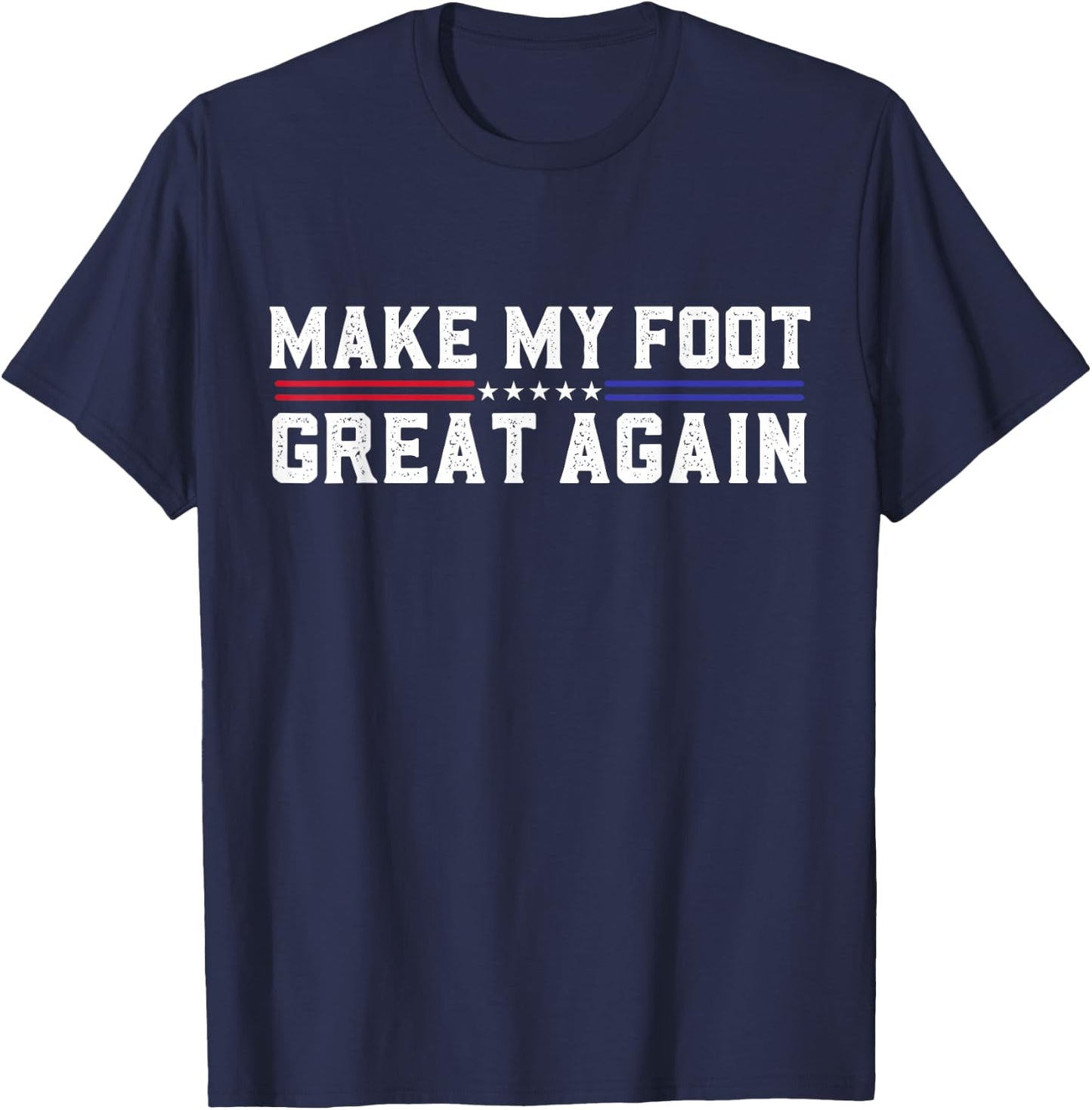 Make My Foot Great Again Funny Broken Foot Surgery Recovery T-Shirt - T-Shirt | Navy