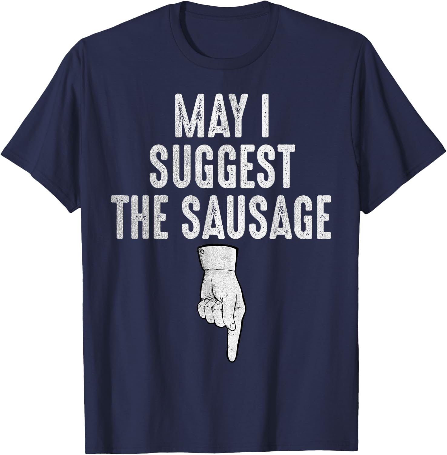 May I Suggest The Sausage Funny Inappropriate Humor Kitchen T-Shirt - T-Shirt | Navy