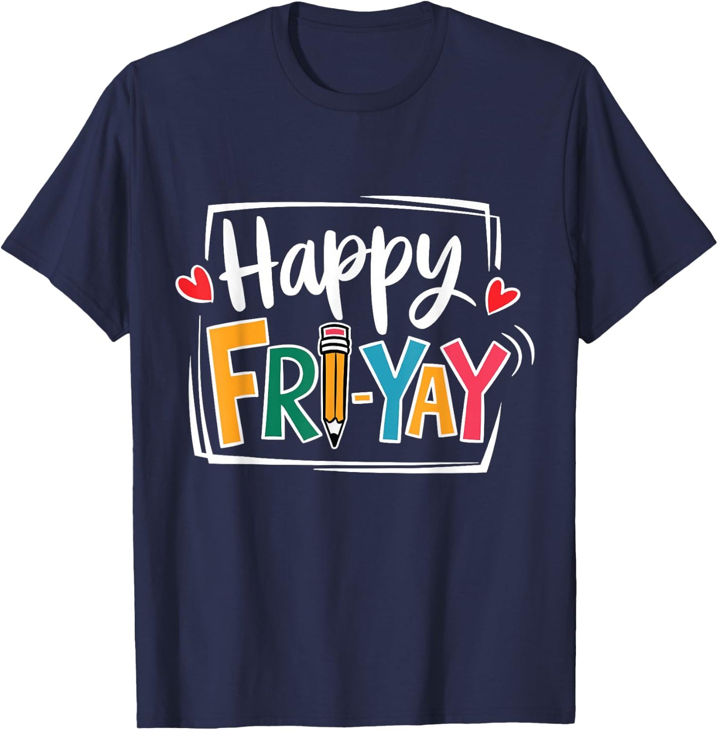 Happy Fri-Yay Friday Lovers Fun Teacher Life FriYay Weekend T-Shirt - T-Shirt | Navy