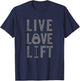 Live Love Lift Funny Fitness Weight Lifting Gym Workout T-Shirt - T-Shirt | Navy