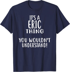 It's A ERIC Thing, You Wouldn't Understand! ERIC T-Shirt - T-Shirt | Navy