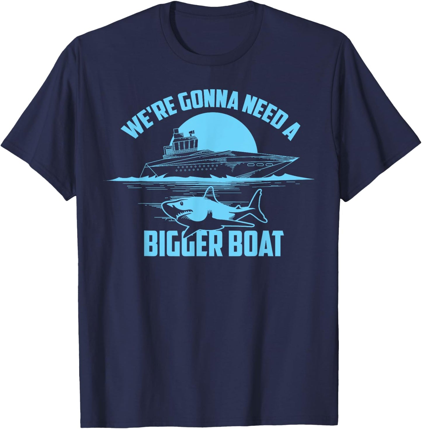 Cute Unique We're Gonna Need A Bigger Boat Shirt Gift T-Shirt - T-Shirt | Navy