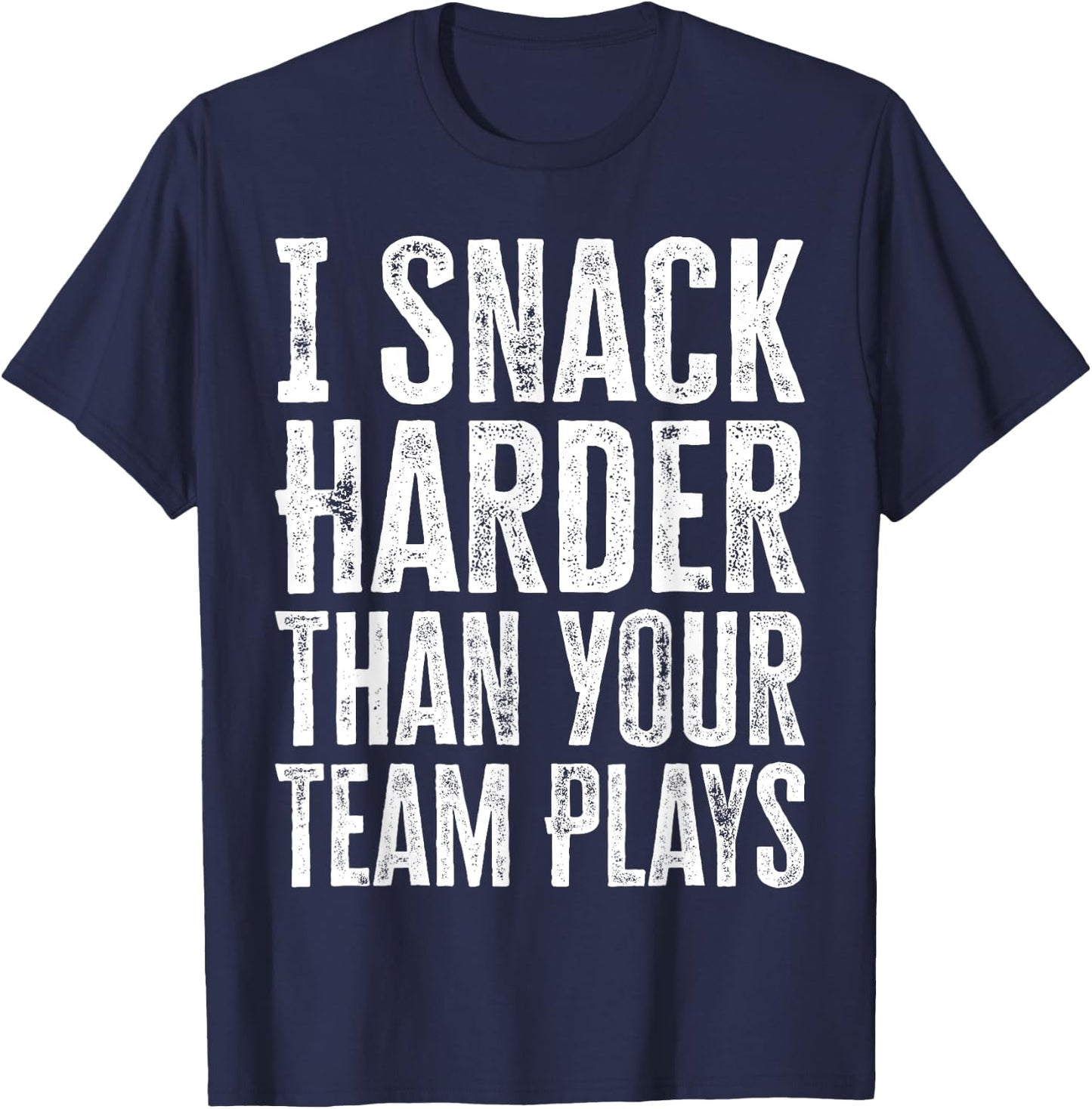 I Snack Harder Than Your Team Plays T-Shirt - T-Shirt | Navy