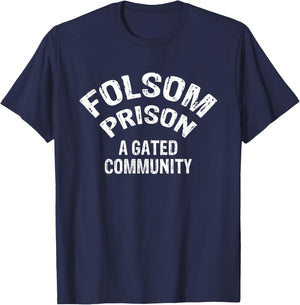 Folsom State Prison - A Gated Community Funny Gift T-Shirt - T-Shirt | Navy