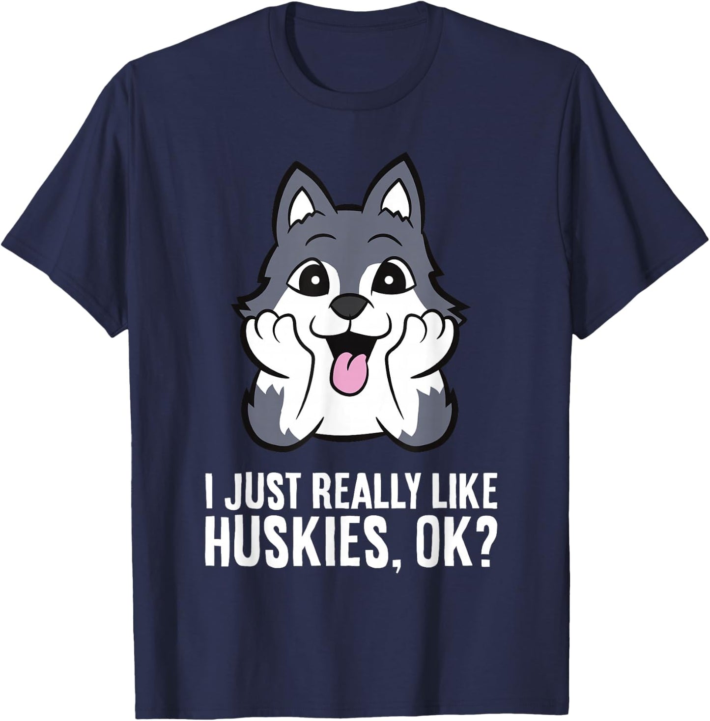I Just Really Like Huskies, Ok Funny Husky T-Shirt - T-Shirt | Navy