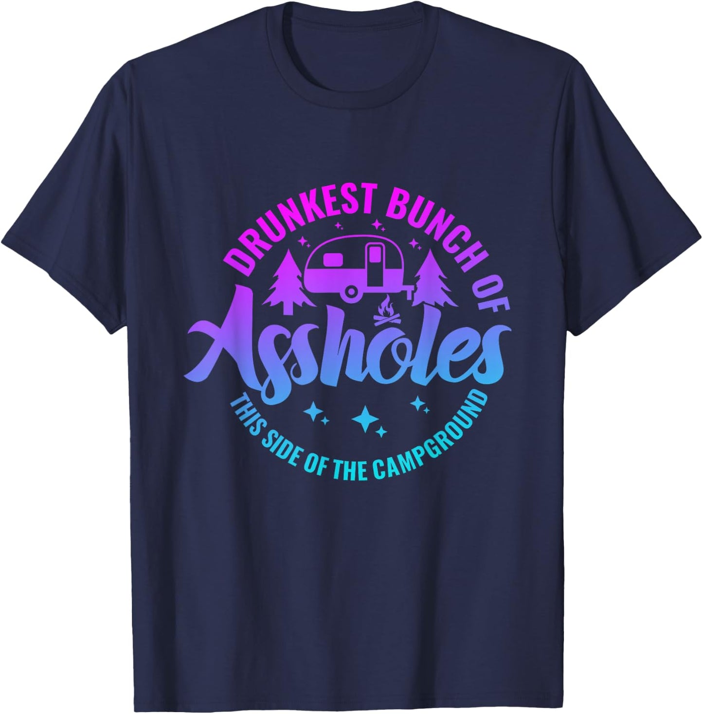 Drunkest Bunch of Assholes This Side of the Campground T-Shirt - T-Shirt | Navy