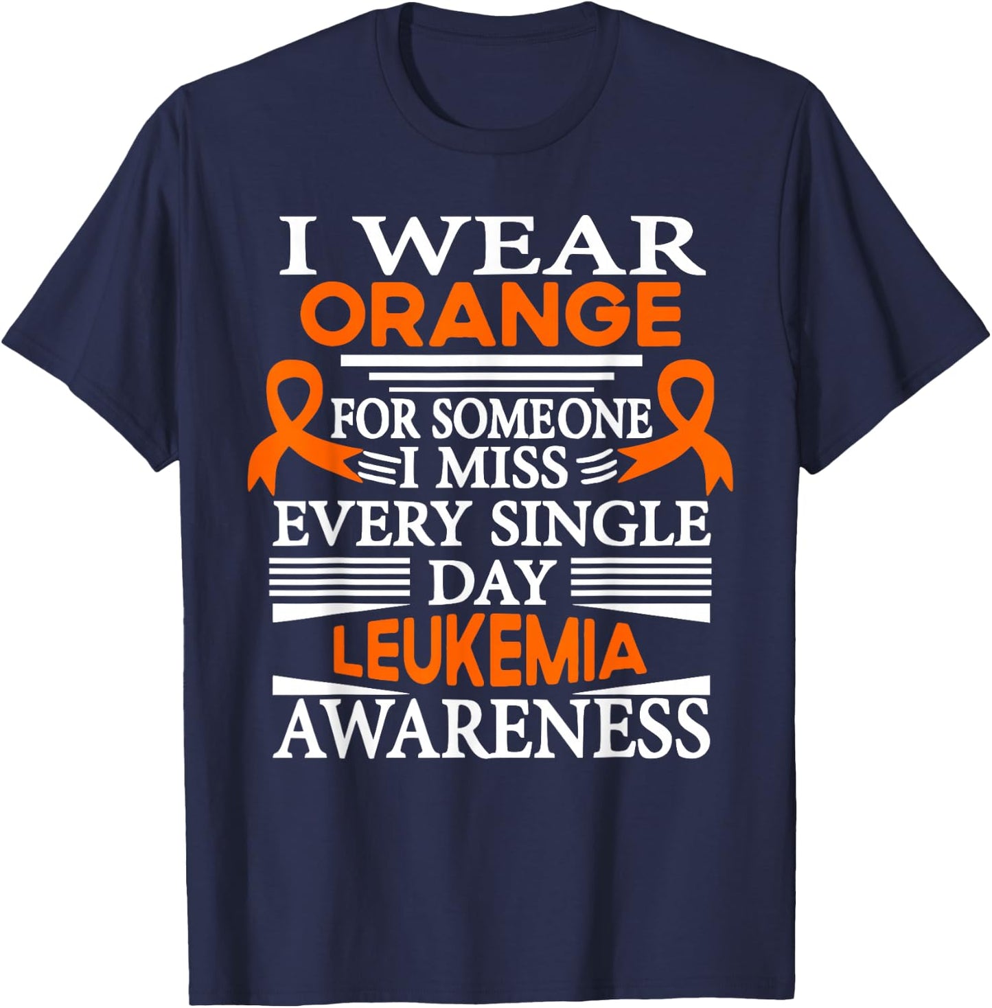 Leukemia Awareness I Wear Orange Someone I Miss Every Day T-Shirt - T-Shirt | Navy