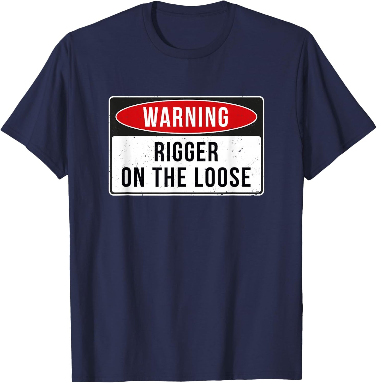 Warning Sign - Rigger On The Loose Funny Job Quote T-Shirt - T-Shirt | Navy