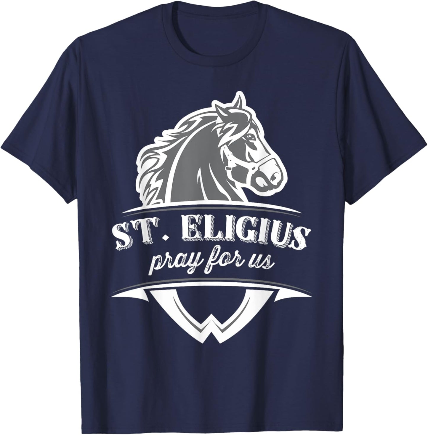 St Eligius Patron Saint of Horses Catholic Pray T-Shirt - T-Shirt | Navy