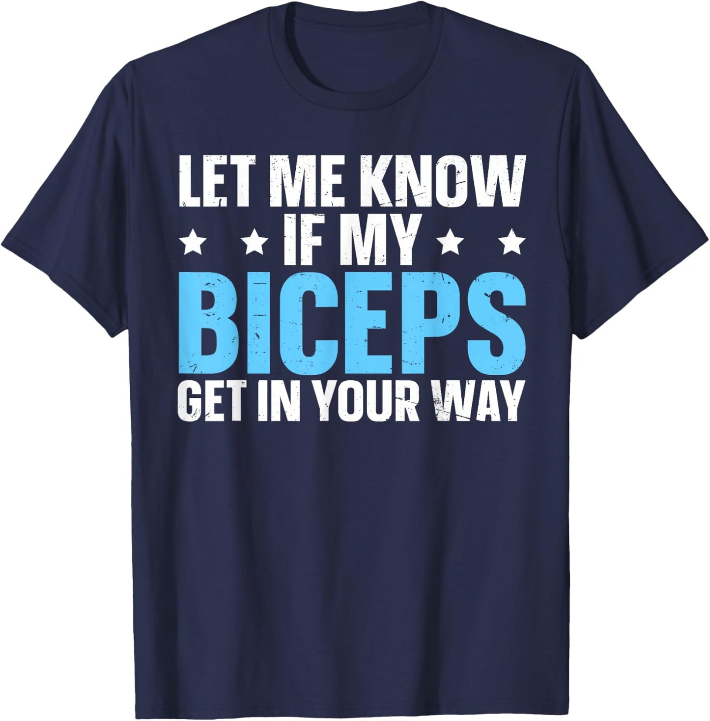 Let Me Know If My Biceps Get In Your Way T-Shirt - T-Shirt | Navy