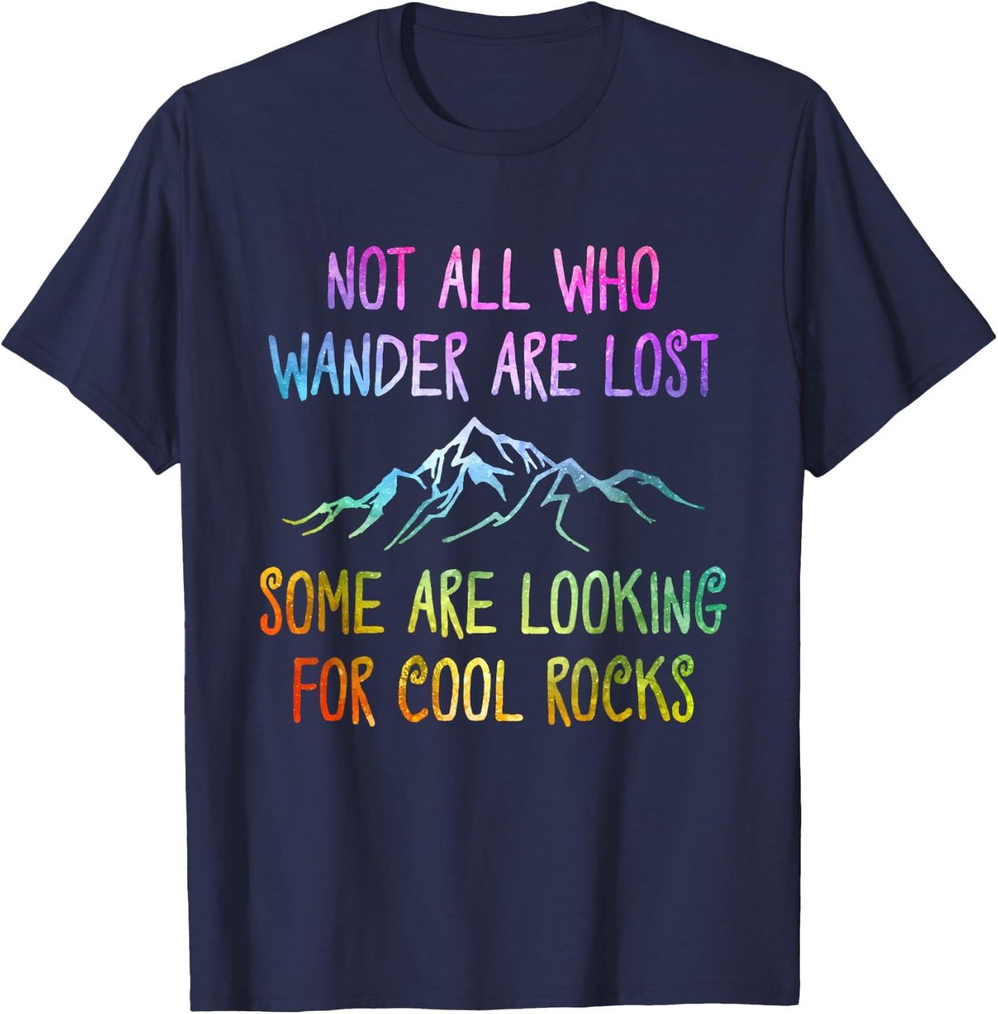 Not All Who Wander Are Lost, Some Are Looking For Cool Rocks T-Shirt - T-Shirt | Navy