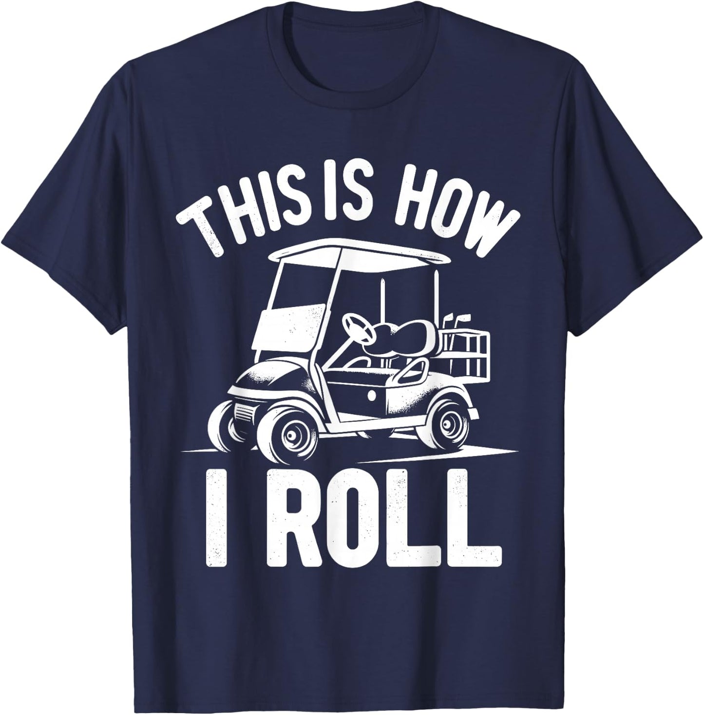 Funny Golf Cart Driver This Is How I Roll T-Shirt - T-Shirt | Navy