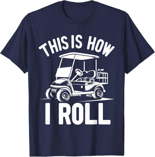 Funny Golf Cart Driver This Is How I Roll T-Shirt - T-Shirt | Navy