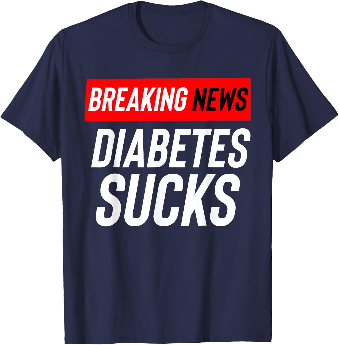 Breaking News: Diabetes Sucks T-Shirt - T-Shirt | Navy