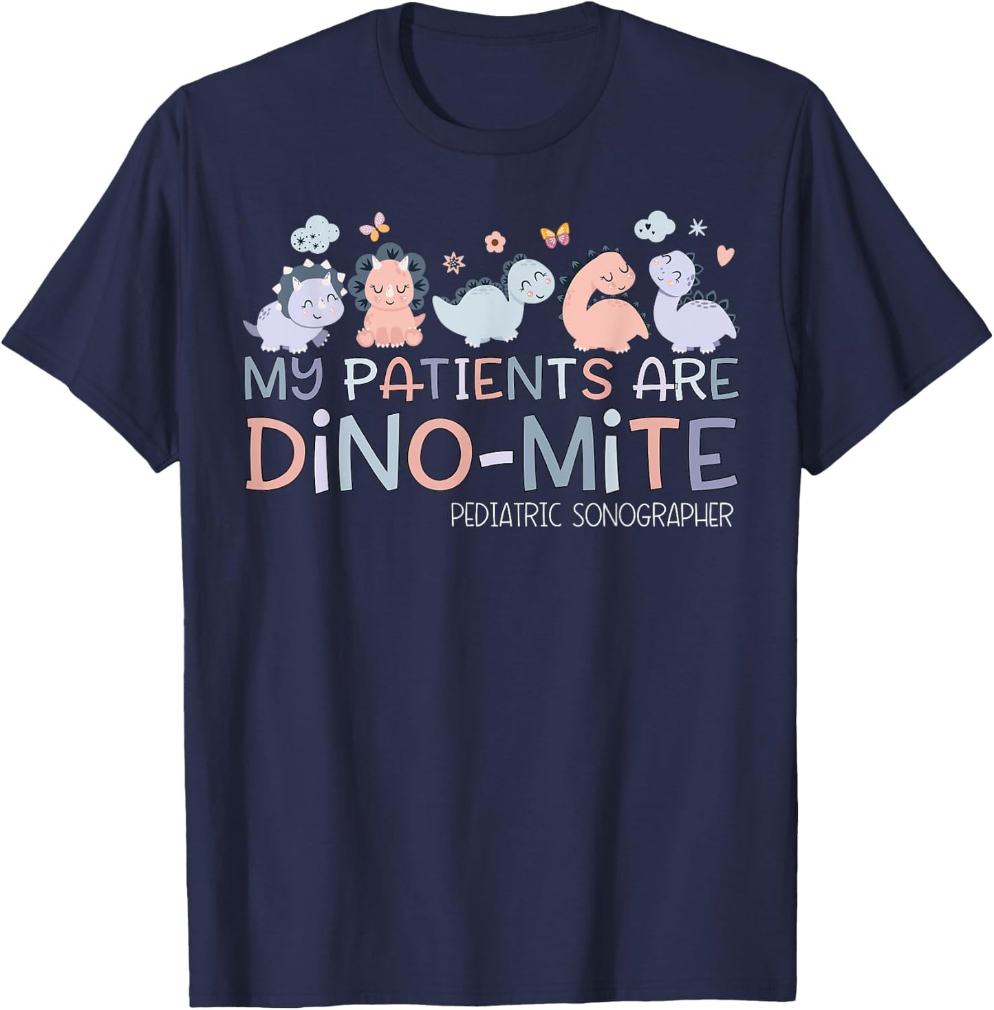 Pediatric Sonographer My Patients Are Dino-mite Dinosaur T-Shirt - T-Shirt | Navy