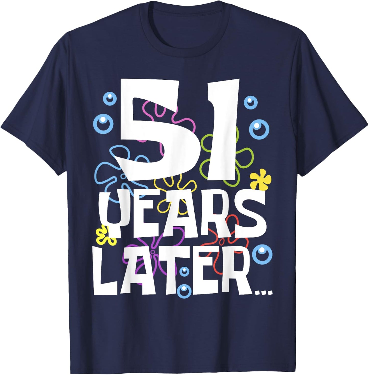 51 YEARS LATER 51 year Old Birthday Gifts Men Women Funny T-Shirt - T-Shirt | Navy