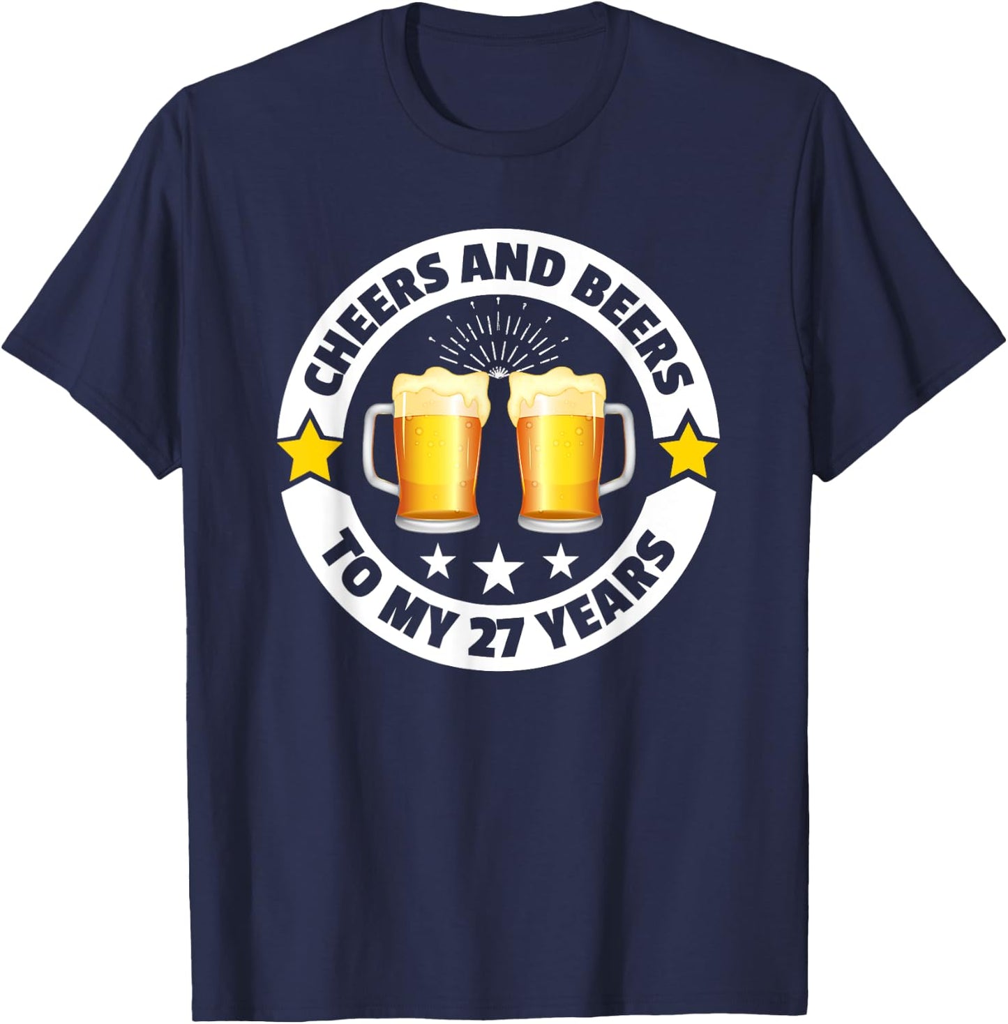 Cheers And Beers To 27 Years 27th birthday T-Shirt - T-Shirt | Navy