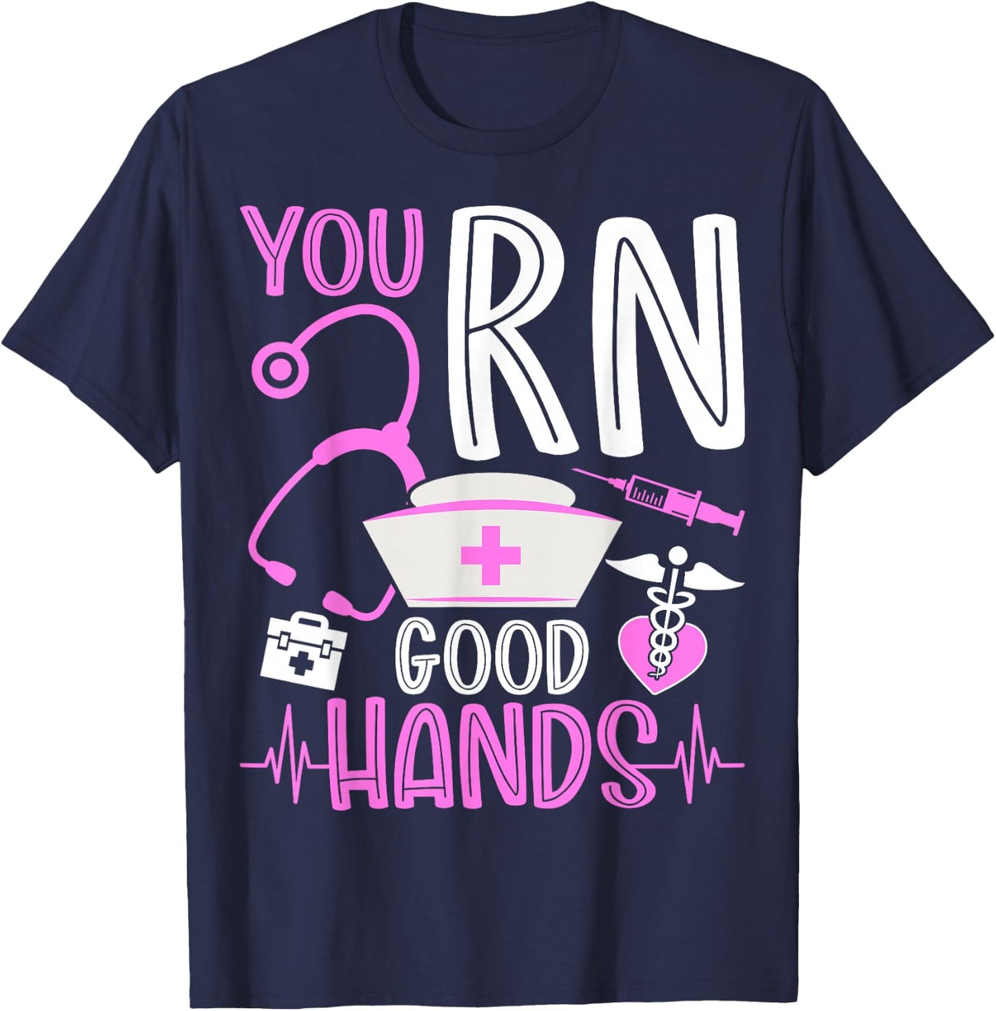 You RN Good Hands Funny Registered Nurse Nursing Gifts T-Shirt - T-Shirt | Navy